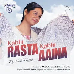 Kabhi Rasta Kabhi Aaina (feat. Madhuksharaa, Shivam Shukla)